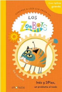 1.Aprende a leer sin prisa con los Zoobots. Inés y 3pies, un problema al revés